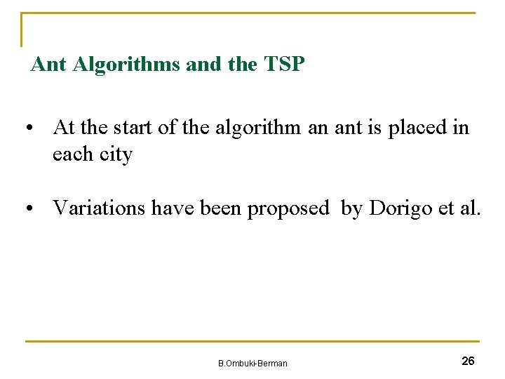 Ant Algorithms and the TSP • At the start of the algorithm an ant