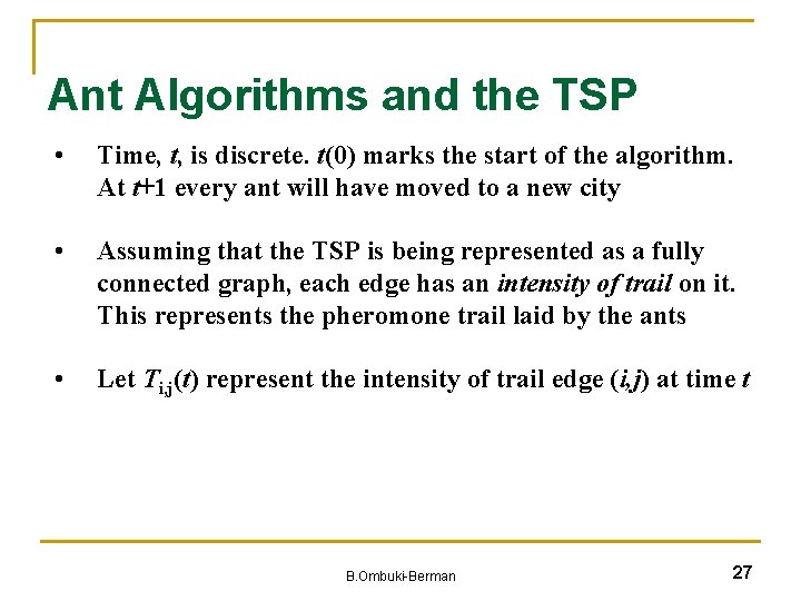 Ant Algorithms and the TSP • Time, t, is discrete. t(0) marks the start