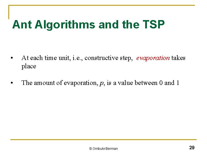 Ant Algorithms and the TSP • At each time unit, i. e. , constructive