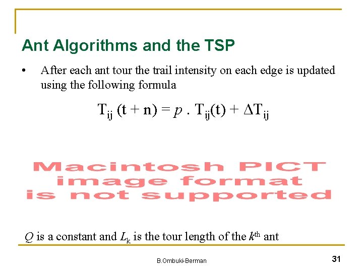 Ant Algorithms and the TSP • After each ant tour the trail intensity on