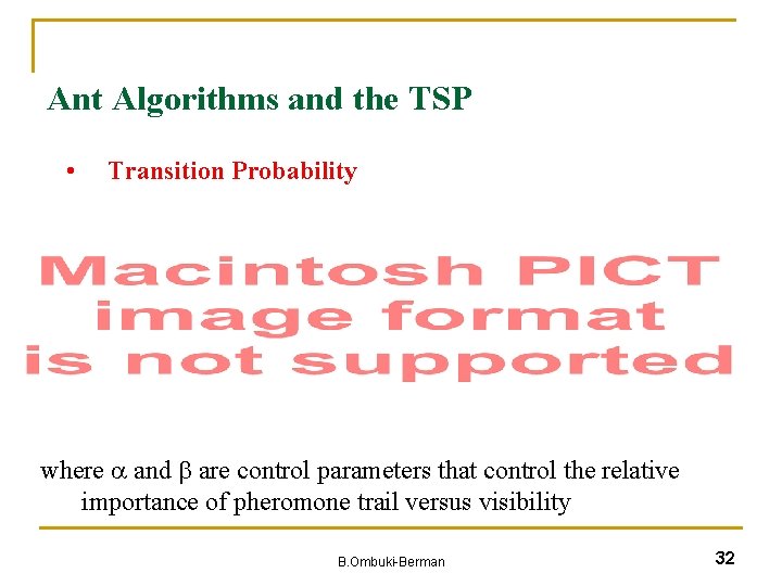 Ant Algorithms and the TSP • Transition Probability where and are control parameters that