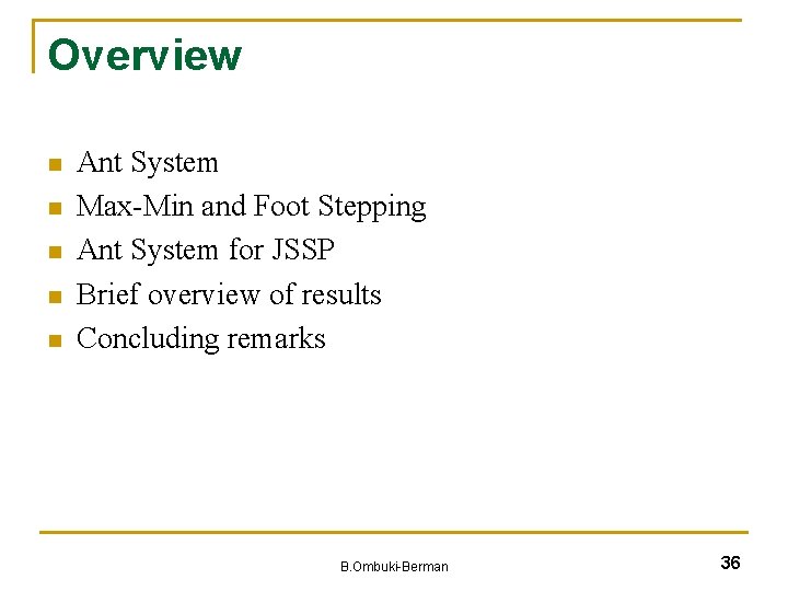 Overview n n n Ant System Max-Min and Foot Stepping Ant System for JSSP