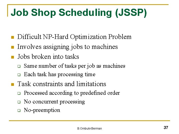 Job Shop Scheduling (JSSP) n n n Difficult NP-Hard Optimization Problem Involves assigning jobs