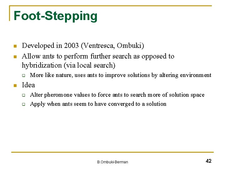 Foot-Stepping n n Developed in 2003 (Ventresca, Ombuki) Allow ants to perform further search