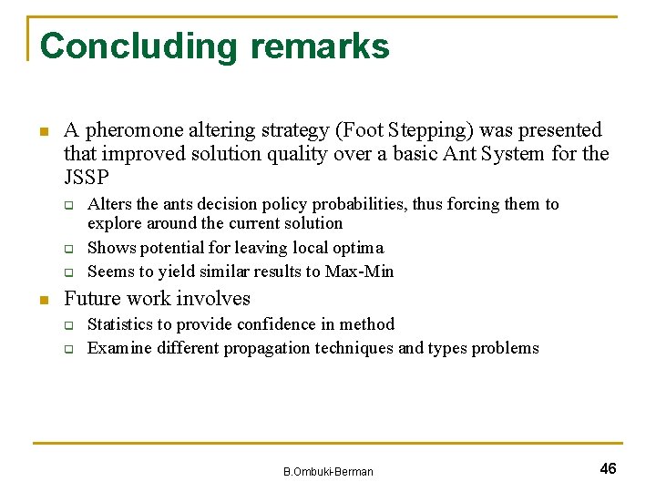 Concluding remarks n A pheromone altering strategy (Foot Stepping) was presented that improved solution