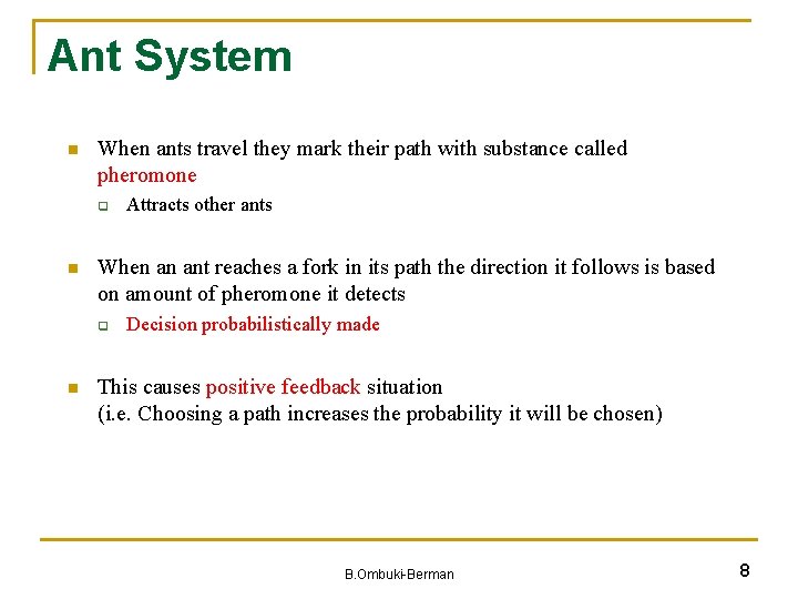 Ant System n When ants travel they mark their path with substance called pheromone