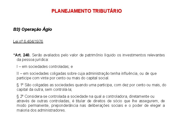 PLANEJAMENTO TRIBUTÁRIO B 3) Operação Ágio Lei nº 6. 404/1976 “Art. 248. Serão avaliados