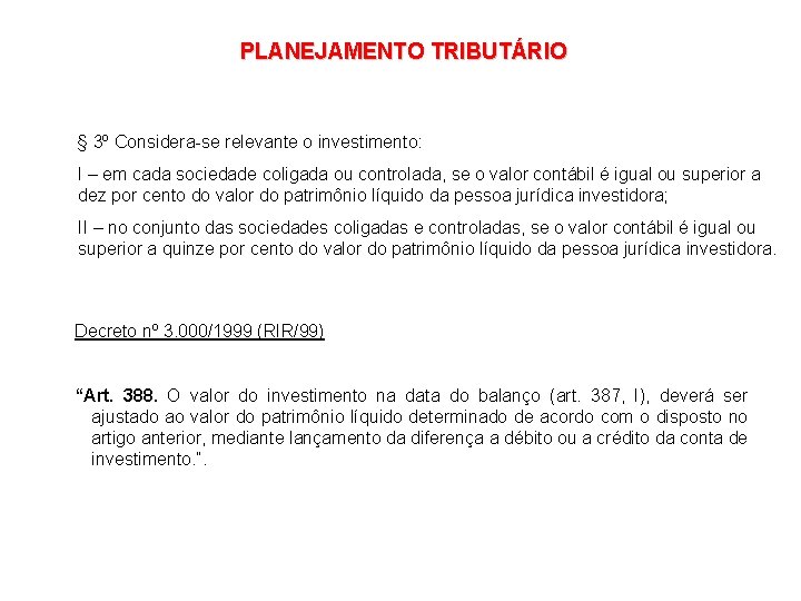 PLANEJAMENTO TRIBUTÁRIO § 3º Considera-se relevante o investimento: I – em cada sociedade coligada