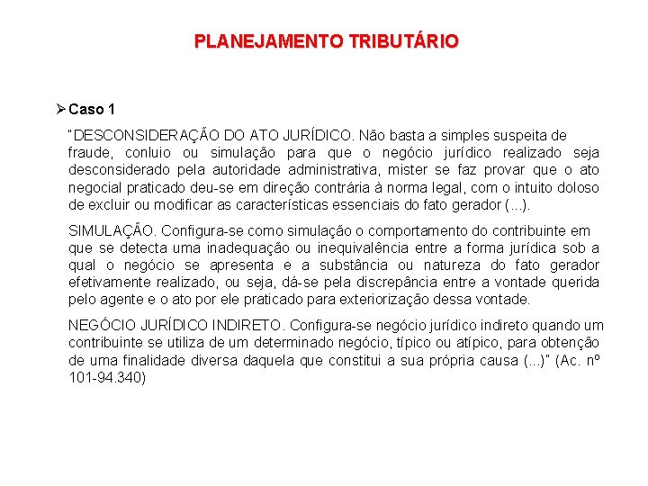 PLANEJAMENTO TRIBUTÁRIO Ø Caso 1 “DESCONSIDERAÇÃO DO ATO JURÍDICO. Não basta a simples suspeita