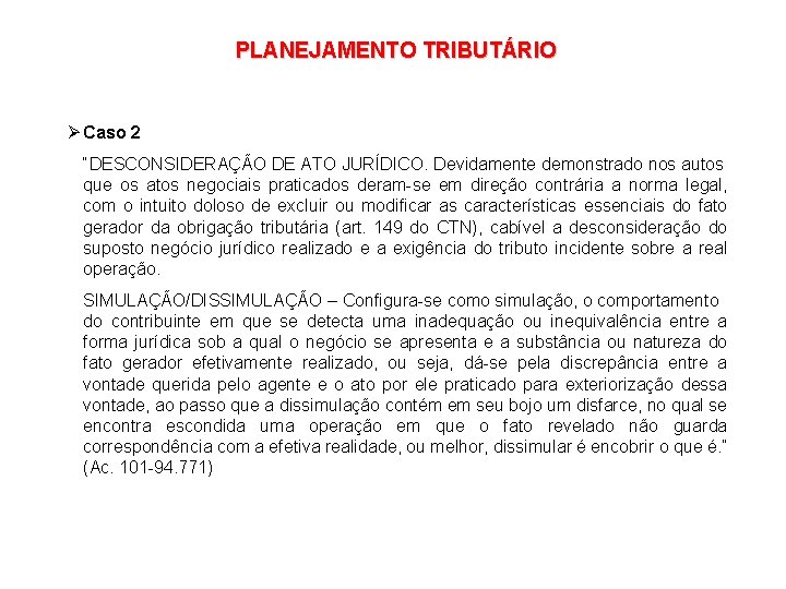 PLANEJAMENTO TRIBUTÁRIO Ø Caso 2 “DESCONSIDERAÇÃO DE ATO JURÍDICO. Devidamente demonstrado nos autos que