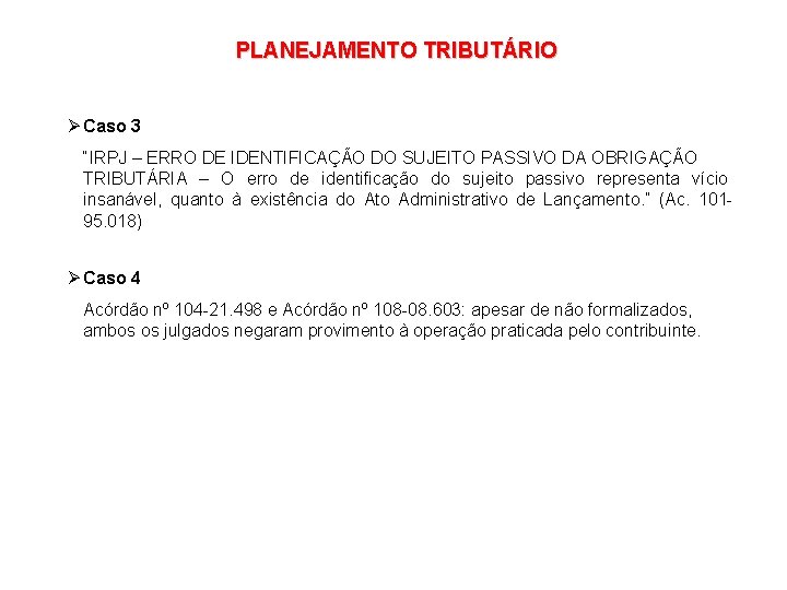 PLANEJAMENTO TRIBUTÁRIO Ø Caso 3 “IRPJ – ERRO DE IDENTIFICAÇÃO DO SUJEITO PASSIVO DA