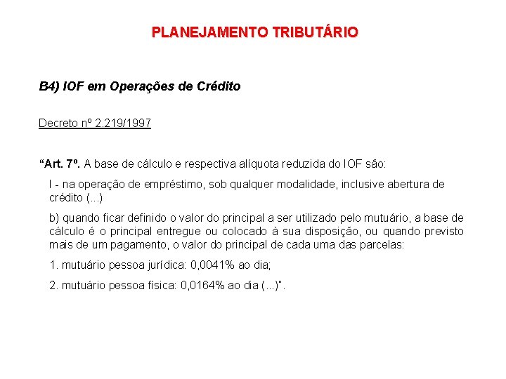 PLANEJAMENTO TRIBUTÁRIO B 4) IOF em Operações de Crédito Decreto nº 2. 219/1997 “Art.