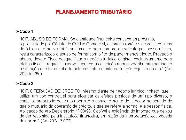 PLANEJAMENTO TRIBUTÁRIO Ø Caso 1 “IOF. ABUSO DE FORMA. Se a entidade financeira concede