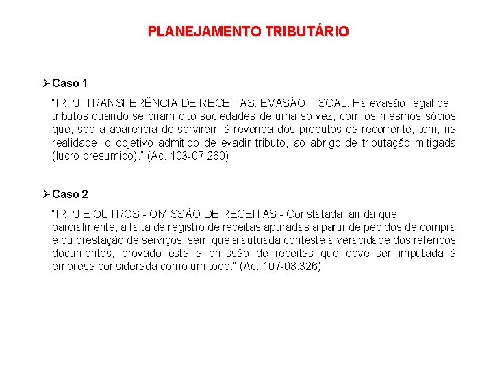 PLANEJAMENTO TRIBUTÁRIO Ø Caso 1 “IRPJ. TRANSFERÊNCIA DE RECEITAS. EVASÃO FISCAL. Há evasão ilegal