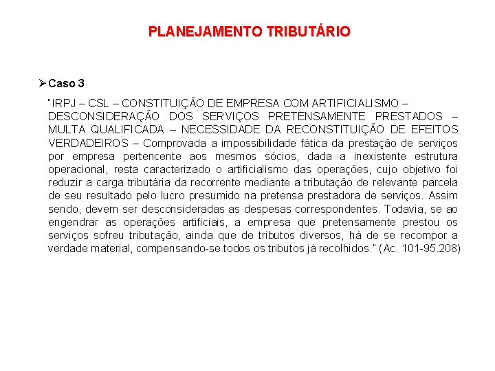 PLANEJAMENTO TRIBUTÁRIO Ø Caso 3 “IRPJ – CSL – CONSTITUIÇÃO DE EMPRESA COM ARTIFICIALISMO