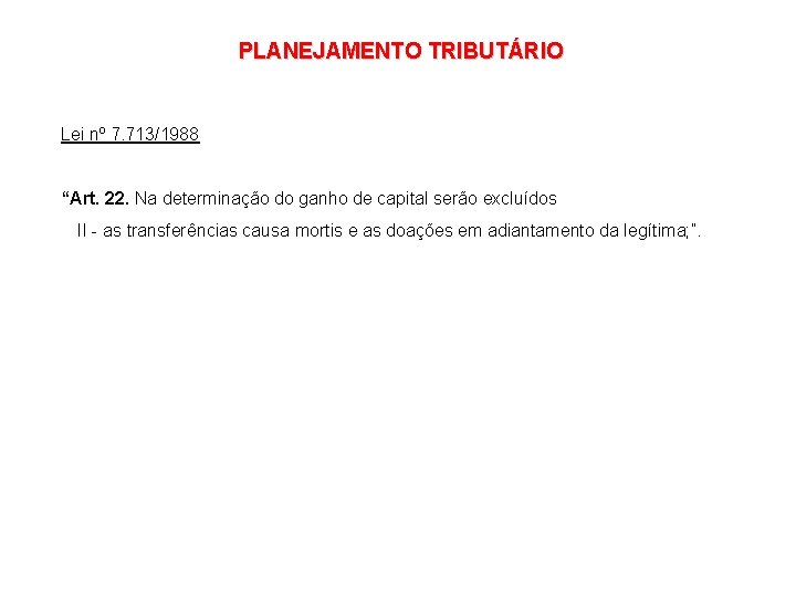 PLANEJAMENTO TRIBUTÁRIO Lei nº 7. 713/1988 “Art. 22. Na determinação do ganho de capital