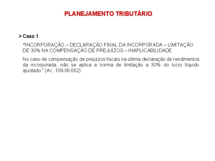 PLANEJAMENTO TRIBUTÁRIO Ø Caso 1 “INCORPORAÇÃO – DECLARAÇÃO FINAL DA INCORPORADA – LIMITAÇÃO DE