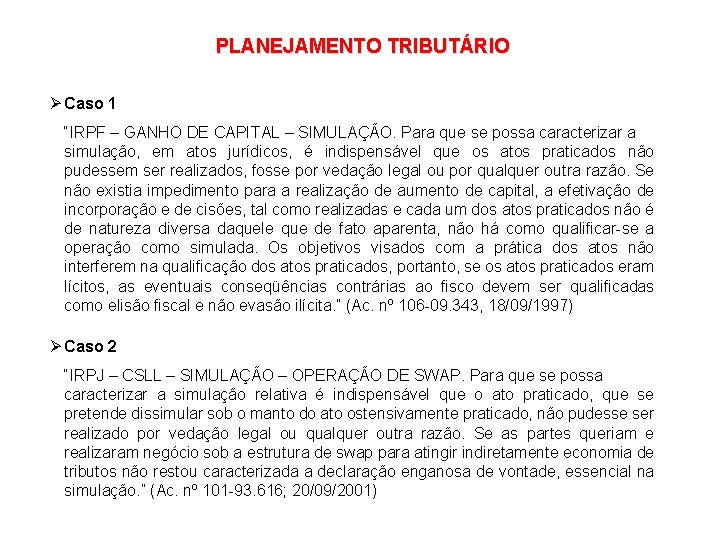 PLANEJAMENTO TRIBUTÁRIO Ø Caso 1 “IRPF – GANHO DE CAPITAL – SIMULAÇÃO. Para que