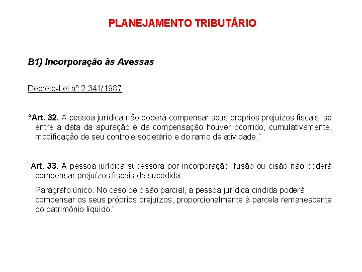 PLANEJAMENTO TRIBUTÁRIO B 1) Incorporação às Avessas Decreto-Lei nº 2. 341/1987 “Art. 32. A