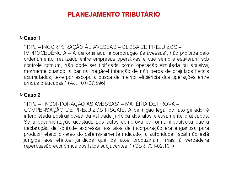 PLANEJAMENTO TRIBUTÁRIO Ø Caso 1 “IRPJ – INCORPORAÇÃO ÀS AVESSAS – GLOSA DE PREJUÍZOS