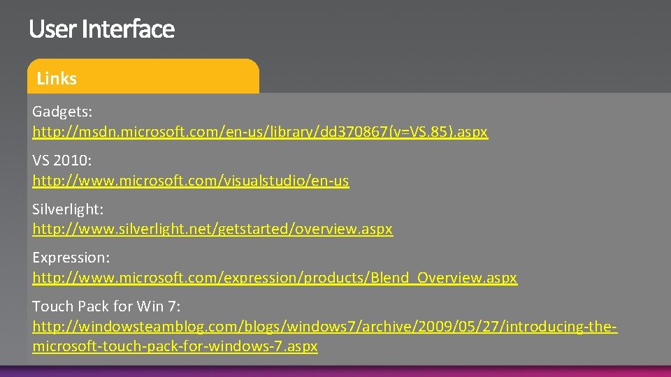 Links Gadgets: http: //msdn. microsoft. com/en-us/library/dd 370867(v=VS. 85). aspx VS 2010: http: //www. microsoft.