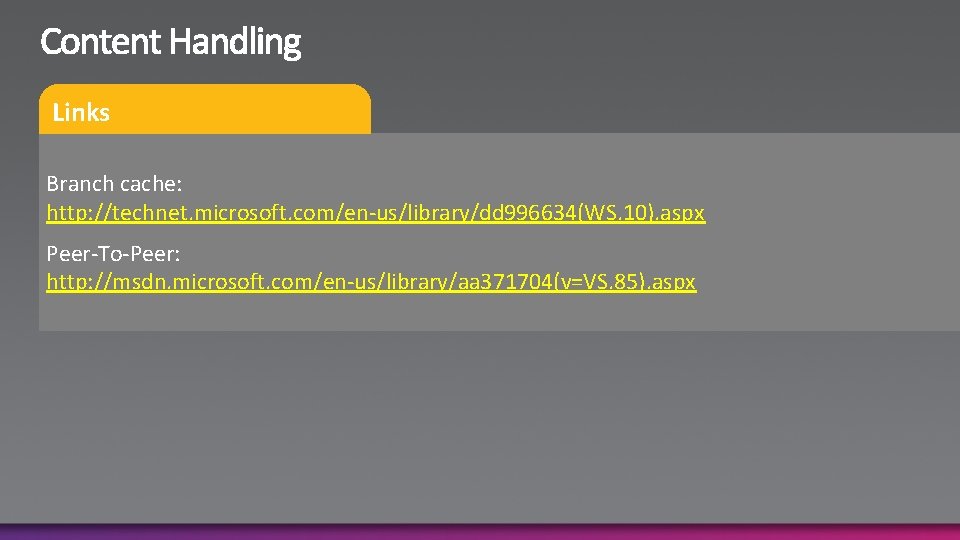 Links Branch cache: http: //technet. microsoft. com/en-us/library/dd 996634(WS. 10). aspx Peer-To-Peer: http: //msdn. microsoft.