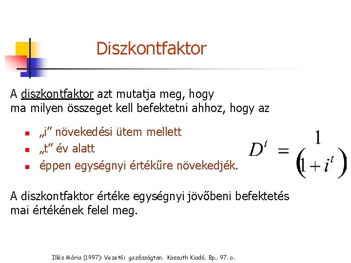 Diszkontfaktor A diszkontfaktor azt mutatja meg, hogy ma milyen összeget kell befektetni ahhoz, hogy