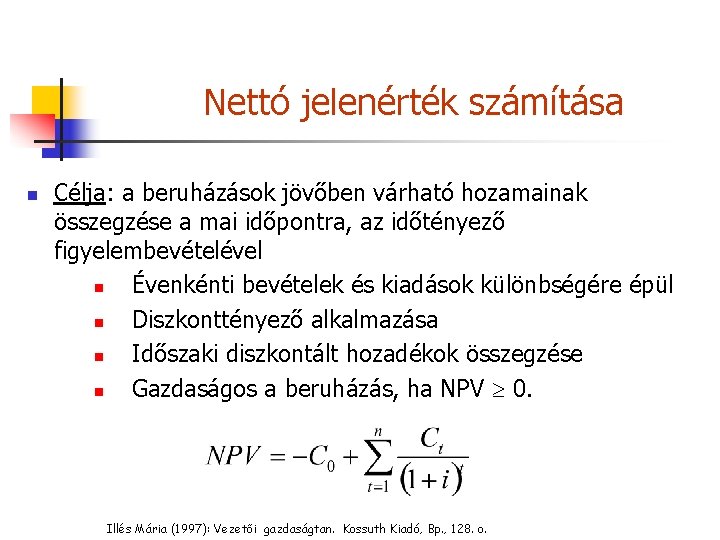 Nettó jelenérték számítása n Célja: a beruházások jövőben várható hozamainak összegzése a mai időpontra,