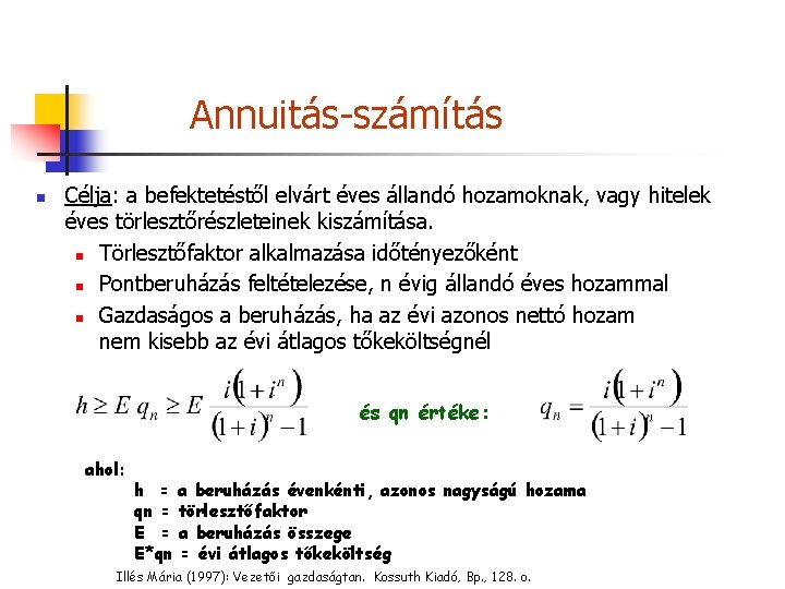 Annuitás-számítás n Célja: a befektetéstől elvárt éves állandó hozamoknak, vagy hitelek éves törlesztőrészleteinek kiszámítása.