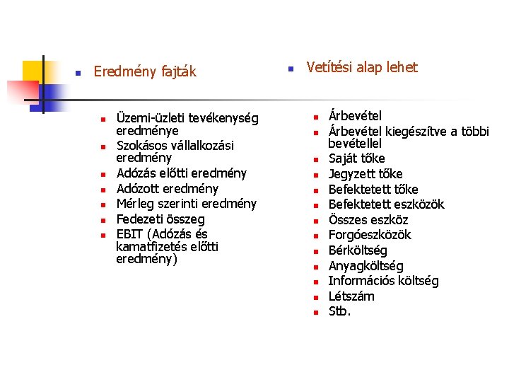 n Eredmény fajták n n n n Üzemi-üzleti tevékenység eredménye Szokásos vállalkozási eredmény Adózás