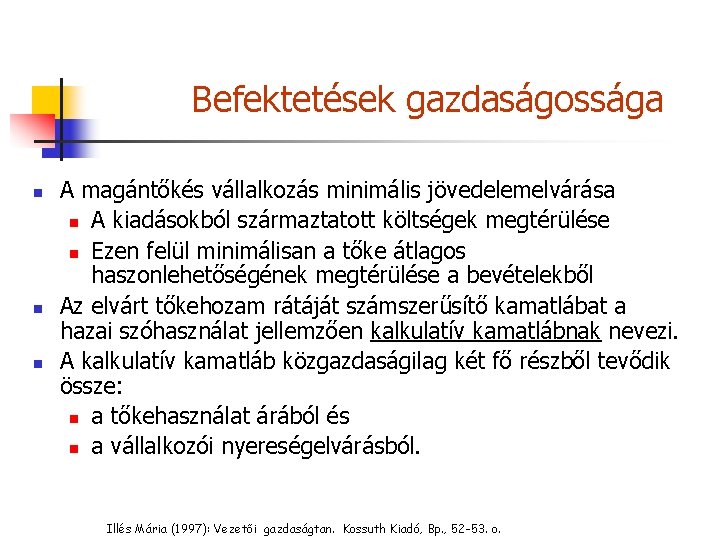 Befektetések gazdaságossága n n n A magántőkés vállalkozás minimális jövedelemelvárása n A kiadásokból származtatott