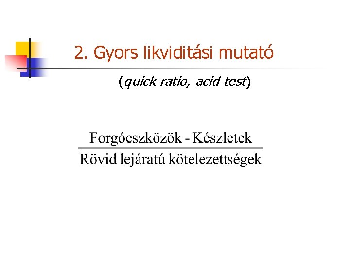 2. Gyors likviditási mutató (quick ratio, acid test) 