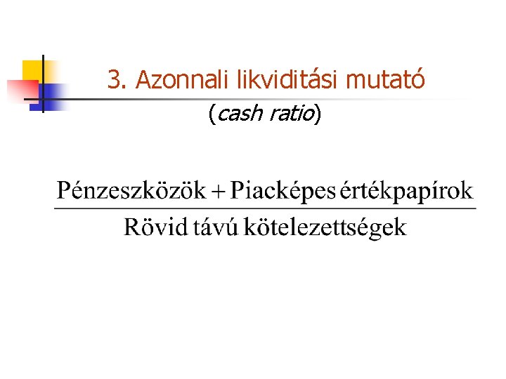 3. Azonnali likviditási mutató (cash ratio) 