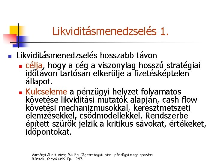 Likviditásmenedzselés 1. n Likviditásmenedzselés hosszabb távon n célja, hogy a cég a viszonylag hosszú