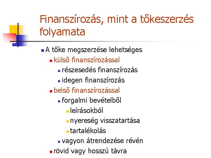 Finanszírozás, mint a tőkeszerzés folyamata n A tőke megszerzése lehetséges n külső finanszírozással n