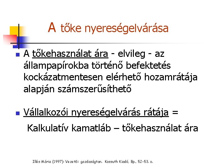 A tőke nyereségelvárása n n A tőkehasználat ára - elvileg - az állampapírokba történő