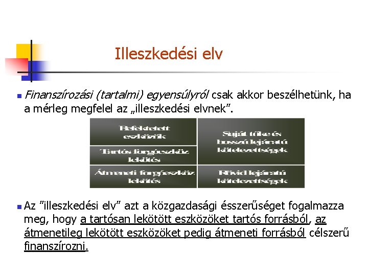 Illeszkedési elv n Finanszírozási (tartalmi) egyensúlyról csak akkor beszélhetünk, ha a mérleg megfelel az