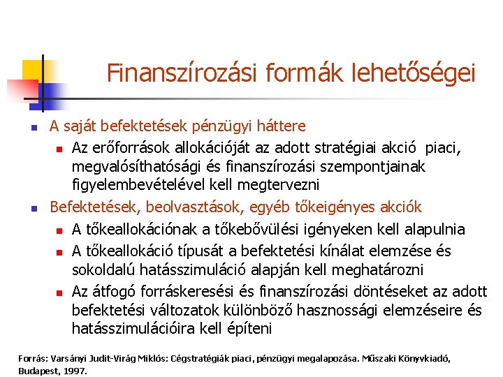 Finanszírozási formák lehetőségei n n A saját befektetések pénzügyi háttere n Az erőforrások allokációját