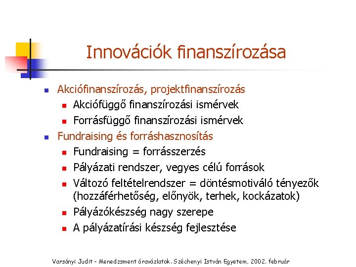 Innovációk finanszírozása n n Akciófinanszírozás, projektfinanszírozás n Akciófüggő finanszírozási ismérvek n Forrásfüggő finanszírozási ismérvek