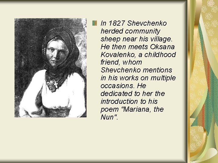 In 1827 Shevchenko herded community sheep near his village. He then meets Oksana Kovalenko,