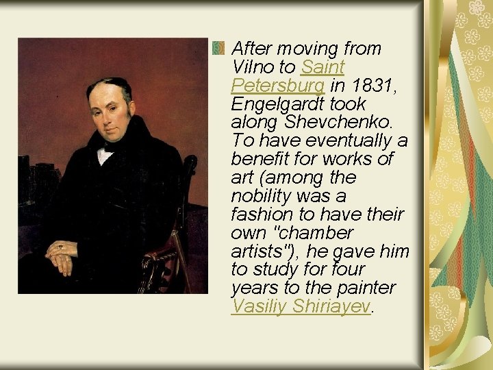After moving from Vilno to Saint Petersburg in 1831, Engelgardt took along Shevchenko. To