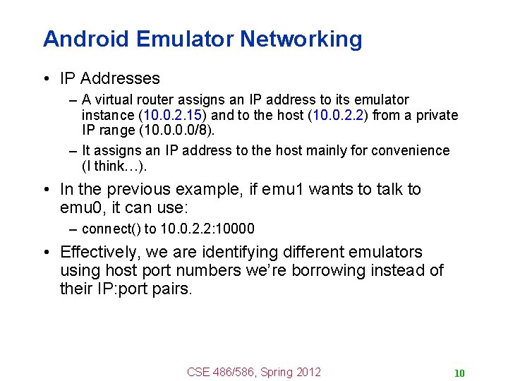 Android Emulator Networking • IP Addresses – A virtual router assigns an IP address