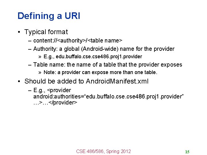 Defining a URI • Typical format – content: //<authority>/<table name> – Authority: a global