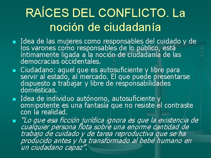 RAÍCES DEL CONFLICTO. La noción de ciudadanía n n Idea de las mujeres como