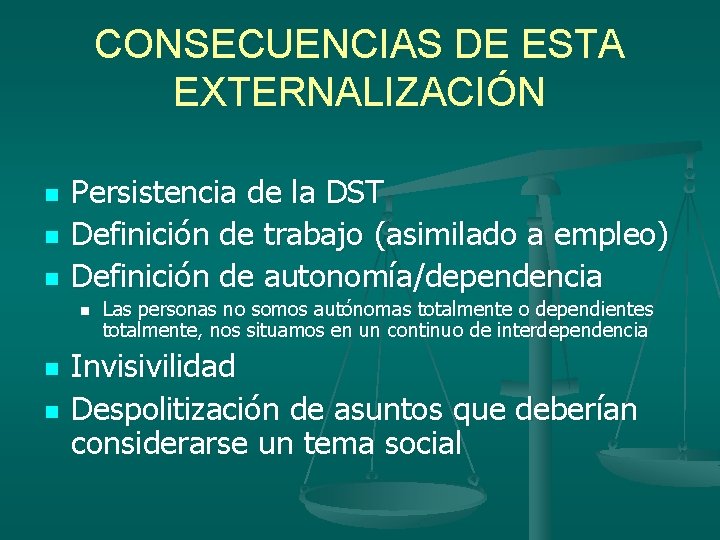 CONSECUENCIAS DE ESTA EXTERNALIZACIÓN n n n Persistencia de la DST Definición de trabajo