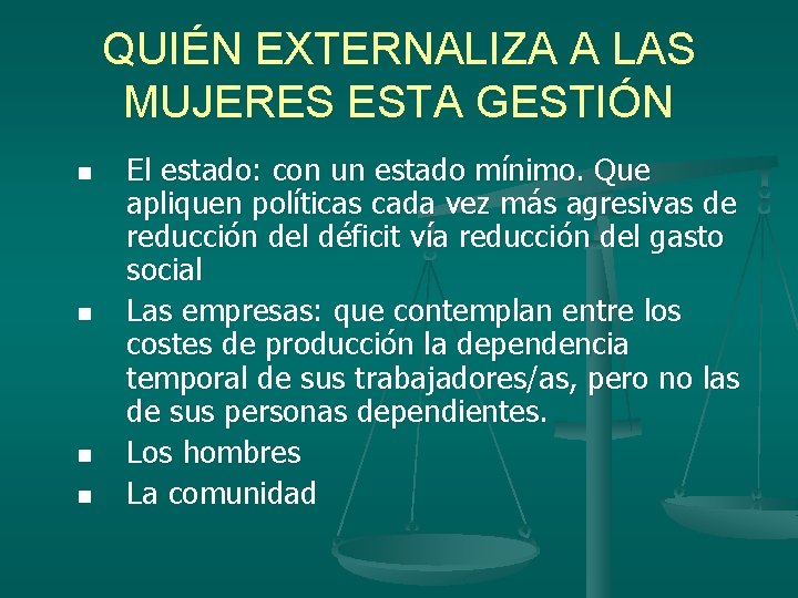 QUIÉN EXTERNALIZA A LAS MUJERES ESTA GESTIÓN n n El estado: con un estado