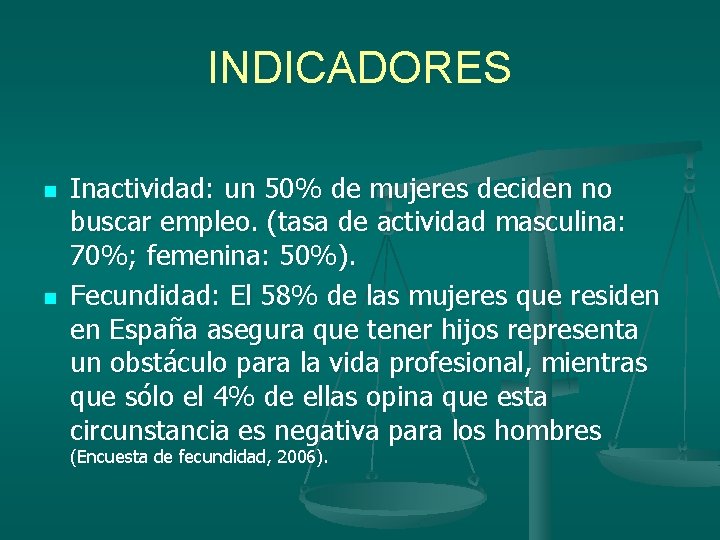 INDICADORES n n Inactividad: un 50% de mujeres deciden no buscar empleo. (tasa de