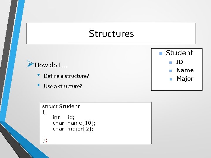 Structures n ØHow do I…. • • Define a structure? Use a structure? struct