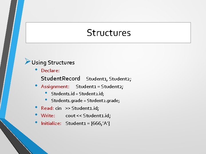 Structures ØUsing Structures • • • Declare: Student. Record Student 1, Student 2; Assignment: