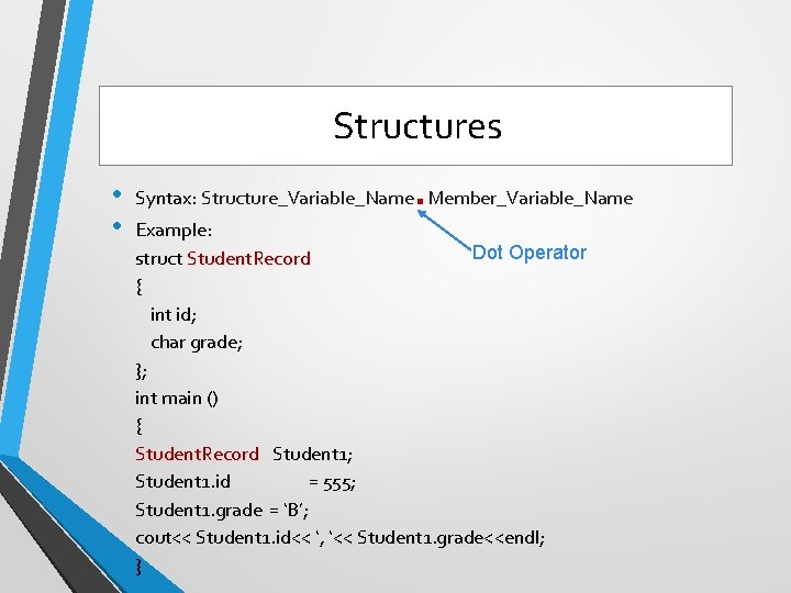 Structures • • . Syntax: Structure_Variable_Name Member_Variable_Name Example: Dot Operator struct Student. Record { Structures • • . Syntax: Structure_Variable_Name Member_Variable_Name Example: Dot Operator struct Student. Record {